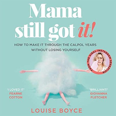 Mama Still Got It: How to Make It Through the Calpol Years Without Losing Yourself (Audiobook)