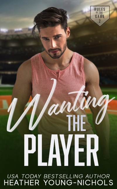 Wanting the Player - Heather Young-Nichols E62bf509dfd5d4714b29d069399866ea