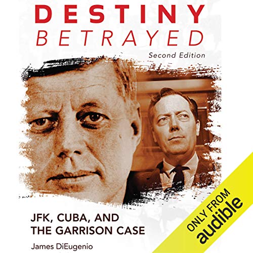 Destiny Betrayed, Second Edition: JFK, Cuba, and the Garrison Case [Audiobook]