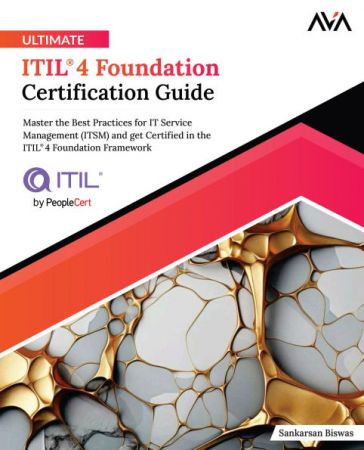 Ultimate ITIL® 4 Foundation Certification Guide: Master the Best Practices for IT Service Management (ITSM)