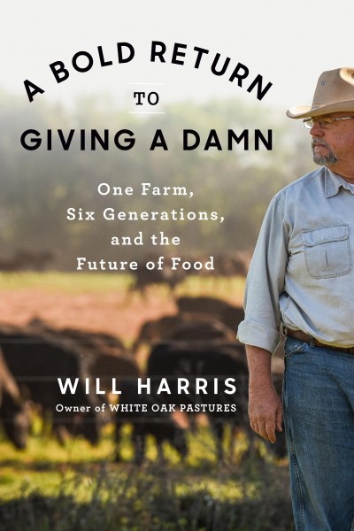 A Bold Return to Giving a Damn: One Farm, Six Generations, and the Future of Food ... Bef0b5c960f6efd1c727e5a8fda55c36