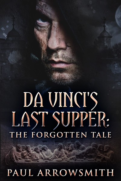 Da Vinci's Last Supper: The Forgotten Tale - Paul Arrowsmith