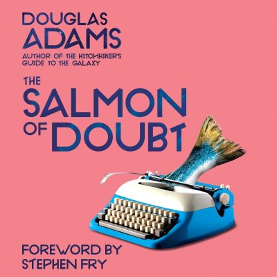 The Salmon of Doubt: Hitchhiking the Galaxy One Last Time (Dirk Gently Series #3) ...