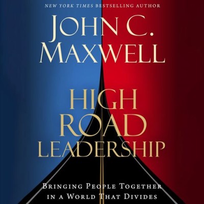 High Road Leadership: Bringing People Together in a World That Divides - [AUDIOBOOK]