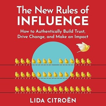 The New Rules of Influence: How to Authentically Build Trust, Drive Change, and Make an Impact [A...