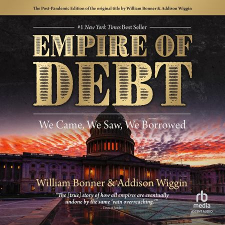 The Empire of Debt: We Came, We Saw, We Borrowed [Audiobook]