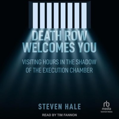 Death Row Welcomes You: Visiting Hours in the Shadow of the Execution Chamber - [A...