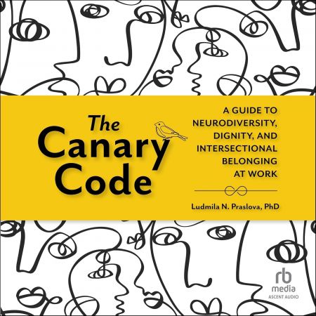 The Canary Code: A Guide to Neurodiversity, Dignity, and Intersectional Belonging at Work [Audiob...