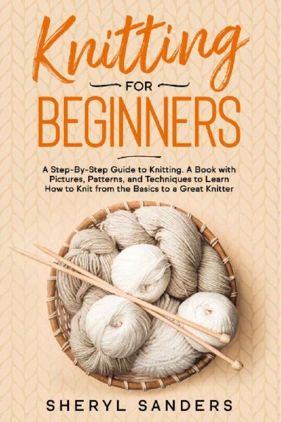 KNITTING FOR BEGINNERS: The Simple Step-By-Step Guide, With Pictures, Patterns, and Easy-To-Follow Project Ideas to Learn Crochet and Knitting For Women Stitches - Isabella Cobbett