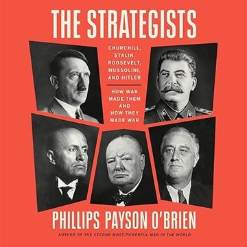 The Strategists: Churchill, Stalin, Roosevelt, Mussolini, and Hitler: How War Made Them and How T...