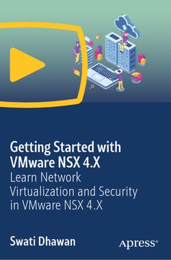 Getting Started with VMware NSX 4.X Learn Network Virtualization and Security in VMware NSX 4.X