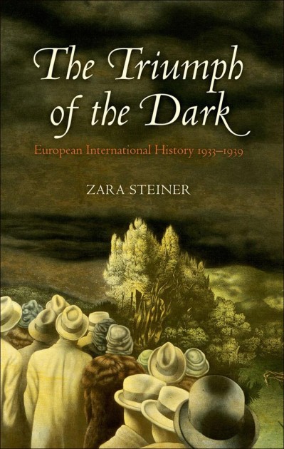 The Triumph of the Dark: European International History 1933-1939 - Zara Steiner