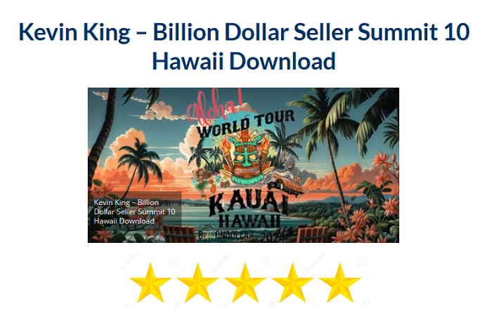 Kevin King – Billion Dollar Seller Summit 10 Hawaii Download 2024