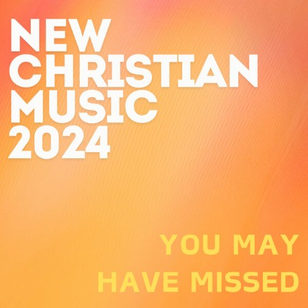 VA - New Christian Music 2024 (You May Have Missed) 2024