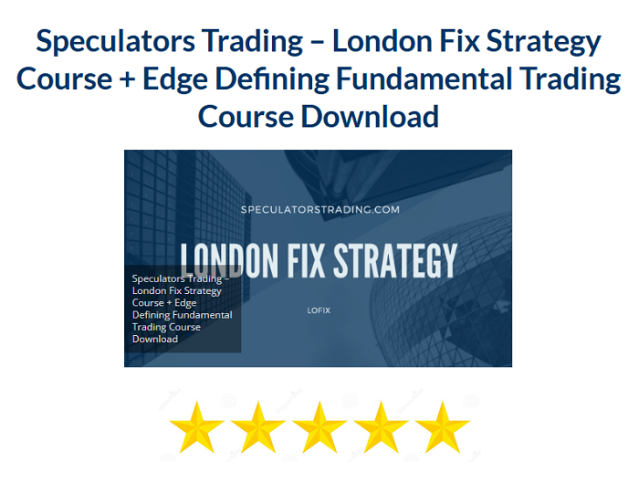 Speculators Trading – London Fix Strategy Course + Edge Defining Fundamental Trading Course Download