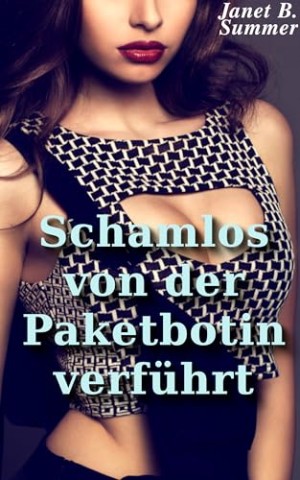 Summer, Janet B. - Schamlos von der Paketbotin verf&uuml;hrt (Junge Frauen, reife M&auml;nner)