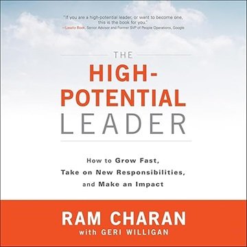 The High-Potential Leader: How to Grow Fast, Take on New Responsibilities, and Make an Impact, 20...