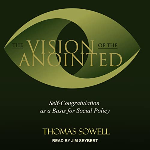 The Vision of the Anointed: Self-Congratulation as a Basis for Social Policy [Audiobook]