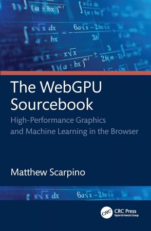 The WebGPU Sourcebook: High-Performance Graphics and Machine Learning in the Browser