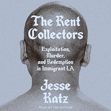 The Rent Collectors: Exploitation, Murder, and Redemption in Immigrant LA [Audiobook]