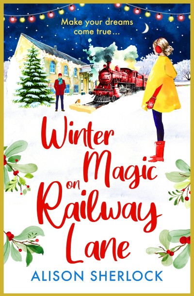 Winter Magic on Railway Lane: A BRAND NEW uplifting, cosy, festive romance from Alison Sherlock for (2024) - Alison Sherlock