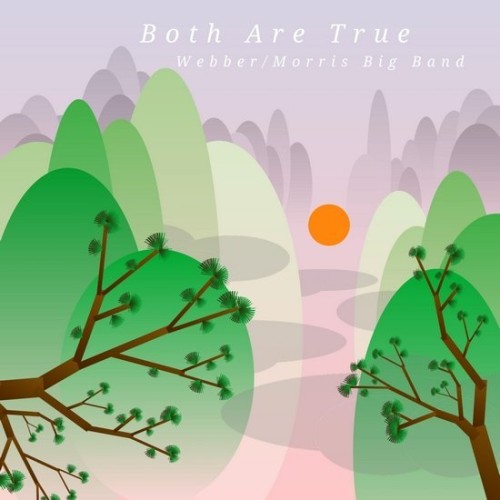 Webber/Morris Big Band - Both Are True (2020) Lossless