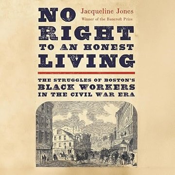 No Right to an Honest Living: The Struggles of Boston's Black Workers in the Civil War Era [Audio...