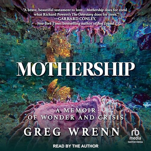 Mothership: A Memoir of Wonder and Crisis [Audiobook]