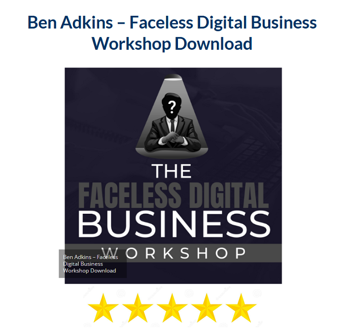 Ben Adkins – Faceless Digital Business Workshop Download 2024