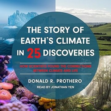 The Story of Earth's Climate in 25 Discoveries: How Scientists Found the Connections between Clim...