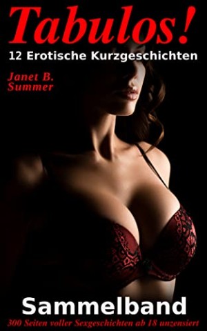 Summer, Janet B. - Tabulos ! 12 Erotische Kurzgeschichten: Sammelband mit 300 Seiten voller Sexgeschichten ab 18 unzensiert 4