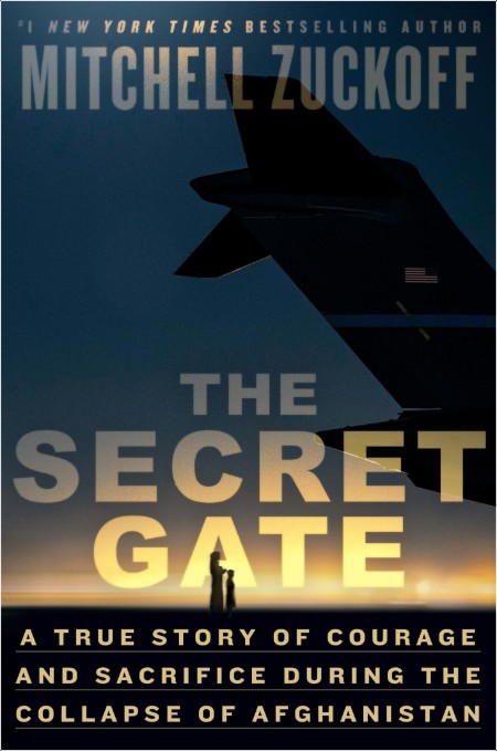 The Secret Gate  A True Story of Courage and Sacrifice During the Collapse of Afghanistan by Mitc...