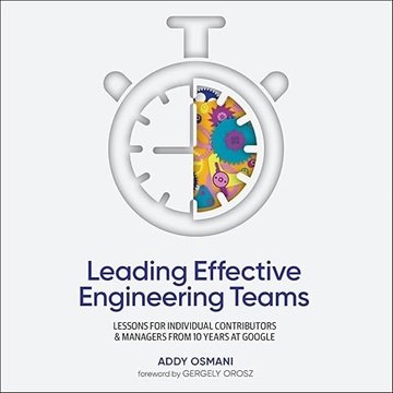 Leading Effective Engineering Teams: Lessons for Individual Contributors and Managers from 10 Yea...