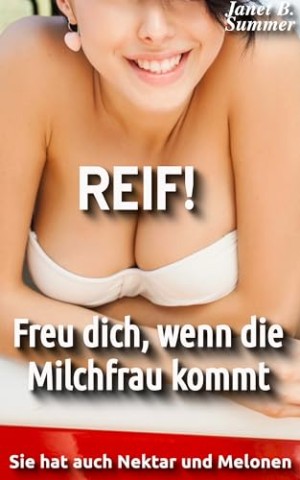 Cover: Summer, Janet B. - Reif! Freu dich, wenn die Milchfrau kommt: Sie hat auch Nektar und Melonen