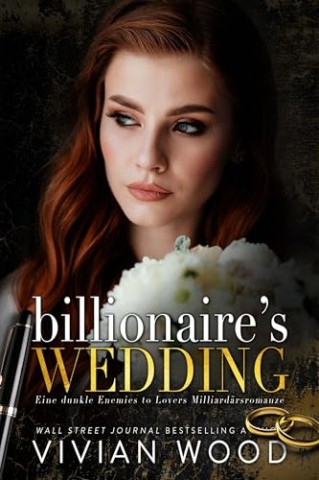 Vivian Wood - Billionaires Wedding: Eine dunkle Enemies to Lovers Milliard&auml;rsromanze (Erzwungene EheLiebe 2)
