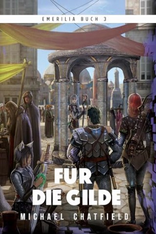 Chatfield, Michael - F&uuml;r die Gilde (Emerilia Series (German) 3)