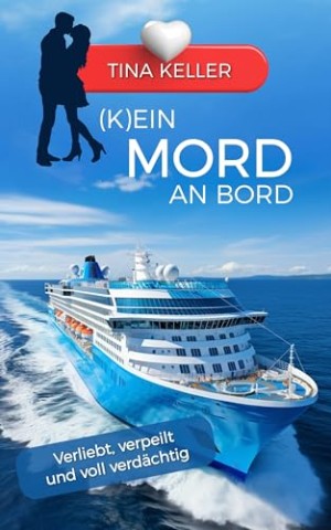 Tina Keller - (K)ein Mord an Bord: Verliebt, verpeilt und voll verd&auml;chtig
