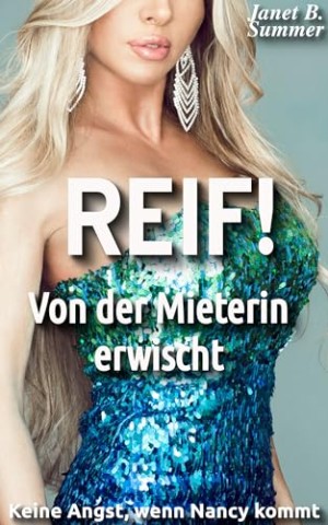 Cover: Summer, Janet B. - Reif ! Von der Mieterin erwischt: Keine Angst, wenn Nancy kommt