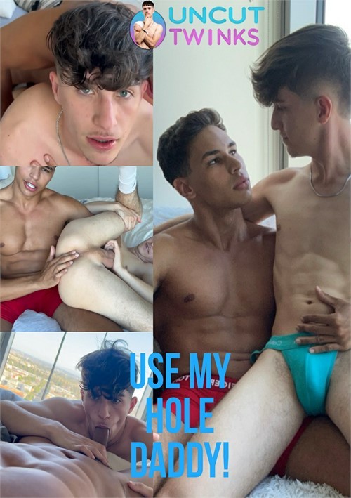 Uncut Twinks - Use My Hole Daddy