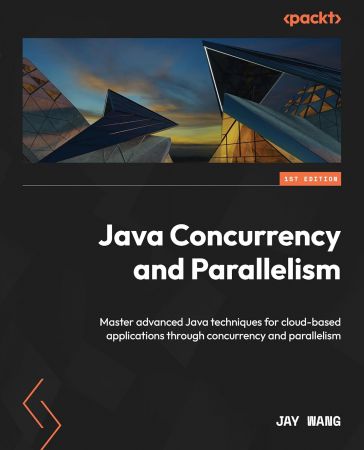 Java Concurrency and Parallelism: Master advanced Java techniques for cloud-based applications through concurrency