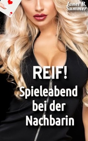 Summer, Janet B. - Reif ! Spieleabend bei der Nachbarin (Reif ! Reife Frauen, junge M&auml;nner)