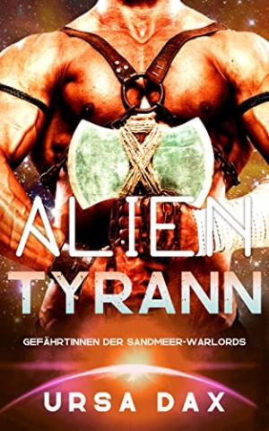 Dax, Ursa - Alien-Tyrann (Gef&auml;hrtinnen der Sandmeer-Warlords 1)