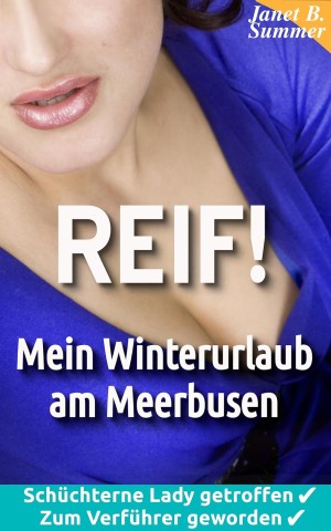 Cover: Summer, Janet B. - Reif ! Mein Winterurlaub am Meerbusen: Sch&uuml;chterne Lady getroffen, zum Verf&uuml;hrer geworden (Reif ! Reife Frauen, junge M&auml;nner)