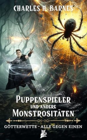 Charles H. Barnes - Puppenspieler und andere Monstrosit&auml;ten: Band 1: G&ouml;tterwette - Alle gegen Einen