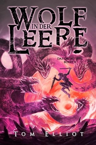 Elliot, Tom - Wolf in der Leere, Buch 5: Ein Dark Fantasy Abenteuer (Das Gro&szlig;e Spiel)