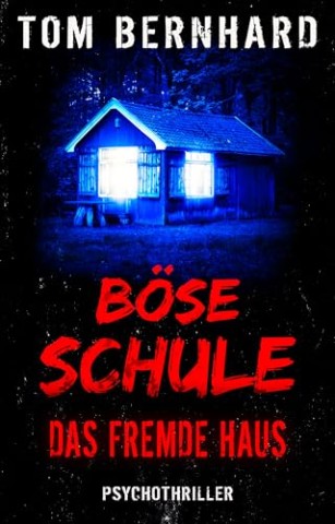 Tom Bernhard - B&ouml;se Schule - Das fremde Haus: Psychothriller