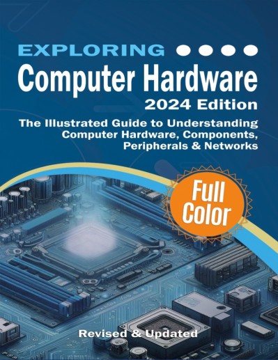 Exploring Computer Hardware - (2022) Edition: The Illustrated Guide to Understandi... 264c4a3604bbe377a05f1cac1ec7c124