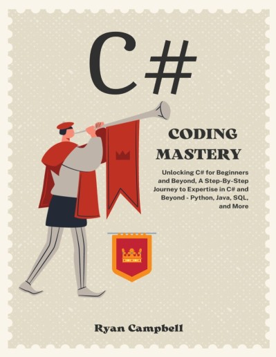 C# Coding Mastery: Unlocking C# for Beginners and Beyond, A Step-By-Step Journey t... F64b1820fd0e8a48096dc6ae02badf34