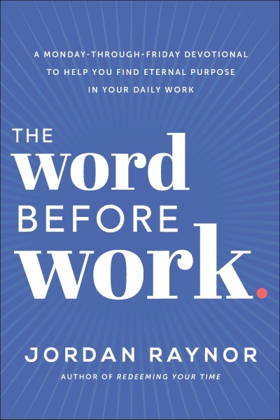 The Word Before Work: A Monday-Through-Friday Devotional to Help You Find Eternal ... 5bd3dcfde7377e6a508c5867ddbe7059