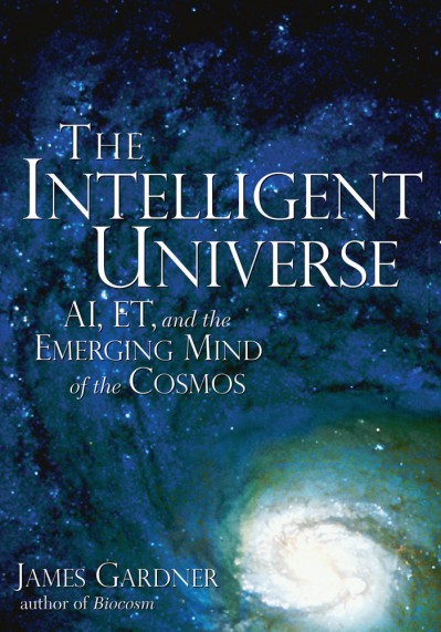 The Intelligent Universe: AI, ET, and the Emerging Mind of the Cosmos - James Gardner F3ecbcca092308ce8666b4fdf6cc9467